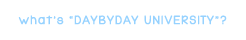 what's “DAYBYDAY UNIVERSITY”？